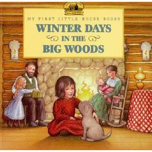 Winter Days in the Big Woods -- Laura Ingalls Wilder
